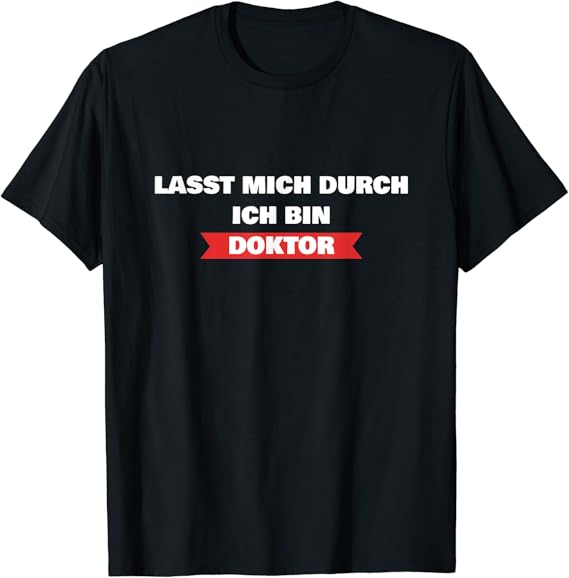 Lasst mich Durch ich bin Doktor Lustiger Doktortitel Spruch TShirt Amazon.de Bekleidung